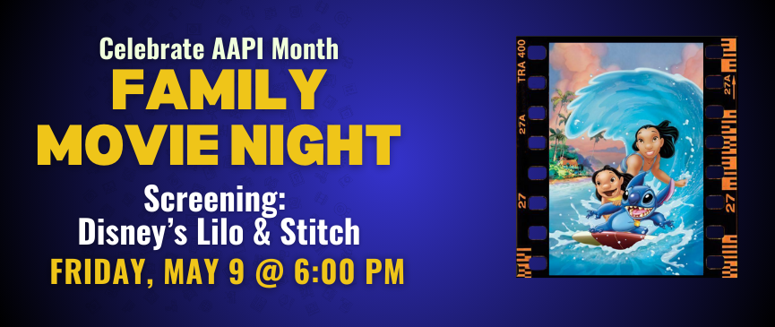 Celebrate AAPI Month. Family Movie Night. Screening: Disney’s Lilo & Stitch. Friday, may 9 @ 6:00 PM
