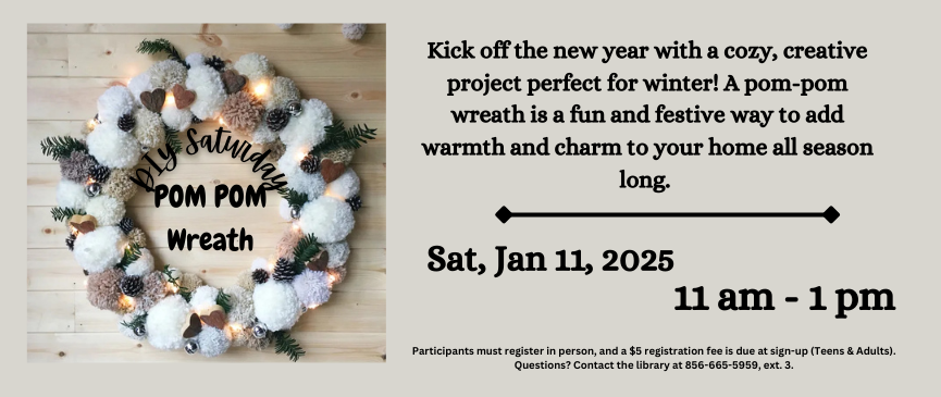 Kick off the new year with a cozy, creative project perfect for winter! A pom-pom wreath is a fun and festive way to add warmth and charm to your home all season long. Participants must register in person, and a $5 registration fee is due at sign-up.