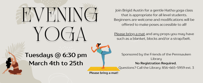 3/4, 3/11, 3/18, 3/25 Evening Yoga (Adults):Join yoga instructor Brigid Brennin each Tuesday 6:30-7:30pm for this fun Evening Yoga class.