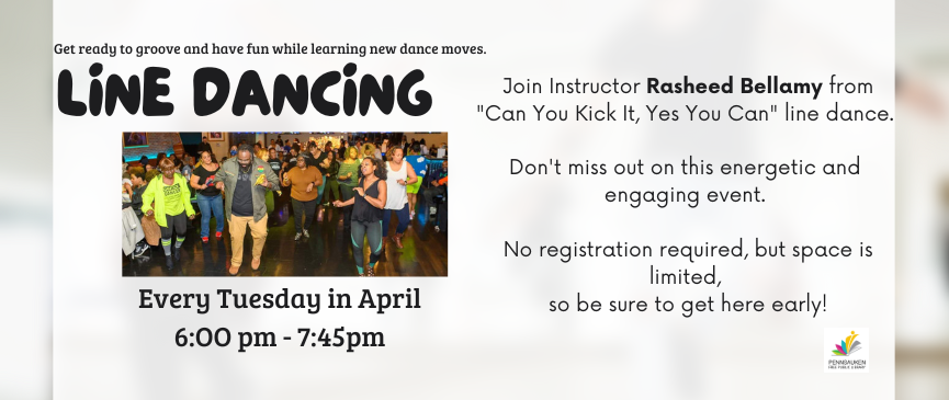 Line Dancing (Teens/Adults): We are excited to welcome instructor Rasheed Bellamy and his "Can You Kick It, Yes You Can" line dance class Tuesdays in February! Get ready to groove while learning new dance moves.