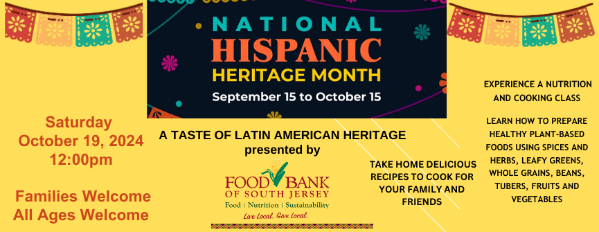10/19 Taste of Latin America: (All Ages): Helps us celebrate Hispanic Heritage Month with this tasty event. The South Jersey Food Bank will be here to demonstrate how to make scrumptious treats with Latin flavor
