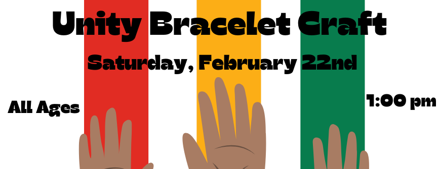 Unity Bracelets (Ages 3+): Children and teens are invited to create their own Unity Bracelets. Participants will learn the cultural significance of colors and symbols associated with African heritage while making a bracelet that represents togetherness and pride.