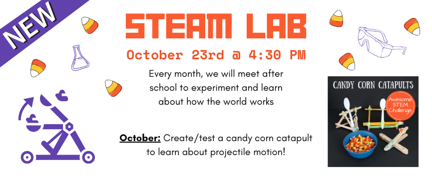 10/23: STEAM Lab (Ages 10-14): In this after-school club we will learn about the world around us with STEAM experiments and projects. This October we will build and test candy corn catapults while learning about projectile motion!
