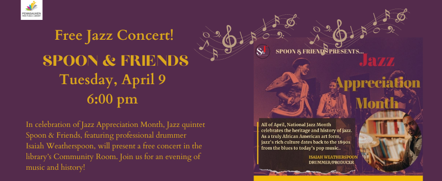 In celebration of Jazz Appreciation Month, Jazz quintet Spoon & Friends, featuring professional drummer Isaiah Weatherspoon, will present a free concert in the library’s Community Room. Join us for an evening of music and history!