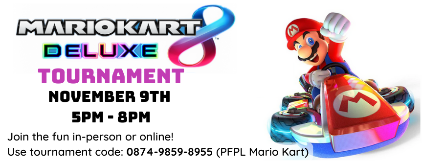On November 9th 5-8 pm Use tournament code: 0874-9859-8955 (PFPL Mario Kart)