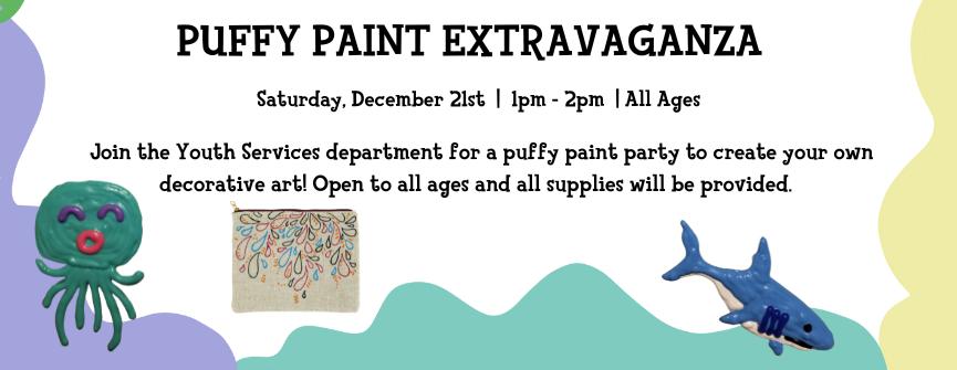 (All Ages): Join the Youth Services department for a puffy paint party to create your own decorative art! All supplies will be providedate your own decorative art! All supplies will be provided.